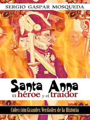 cover image of Santa Anna. El héroe y el traidor